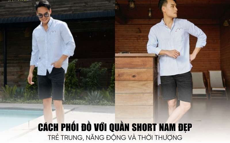 cách phối đồ với quần short nam đẹp